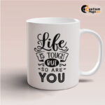 Life is Tough Quote Mug